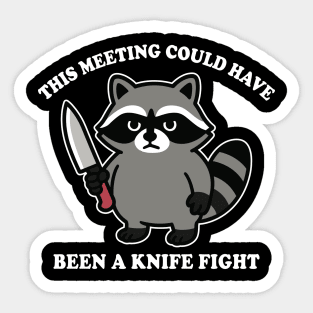 This Meeting Could Have Been A Knife Fight Funny Raccoon Sticker